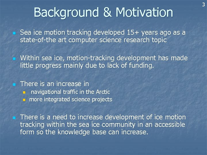 Background & Motivation n Sea ice motion tracking developed 15+ years ago as a