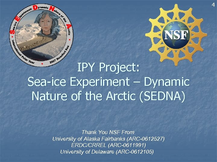 4 IPY Project: Sea-ice Experiment – Dynamic Nature of the Arctic (SEDNA) Thank You