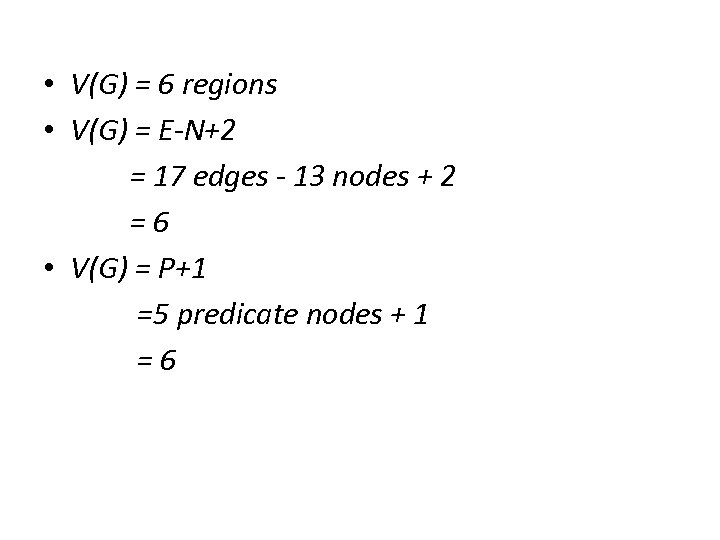  • V(G) = 6 regions • V(G) = E-N+2 = 17 edges -