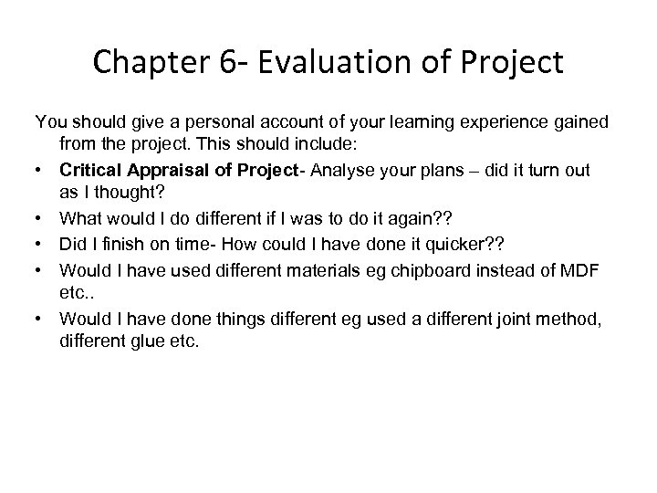 Chapter 6 - Evaluation of Project You should give a personal account of your