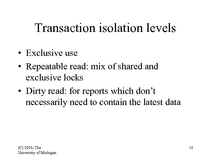 Transaction isolation levels • Exclusive use • Repeatable read: mix of shared and exclusive