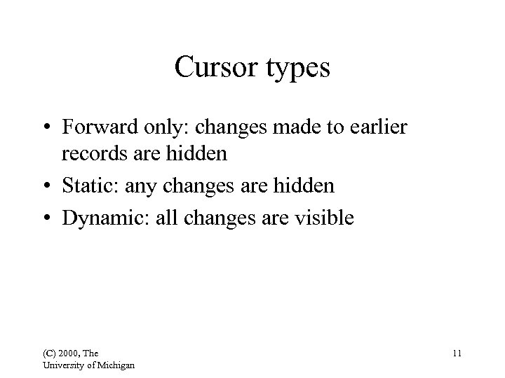 Cursor types • Forward only: changes made to earlier records are hidden • Static: