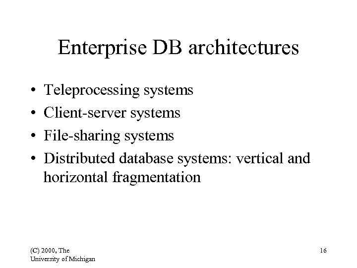 Enterprise DB architectures • • Teleprocessing systems Client-server systems File-sharing systems Distributed database systems: