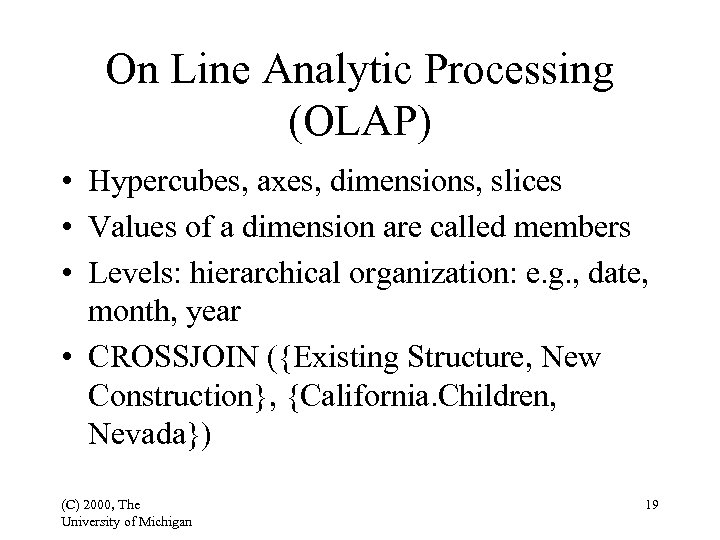 On Line Analytic Processing (OLAP) • Hypercubes, axes, dimensions, slices • Values of a
