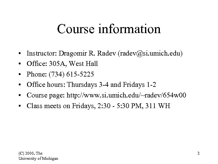 Course information • • • Instructor: Dragomir R. Radev (radev@si. umich. edu) Office: 305
