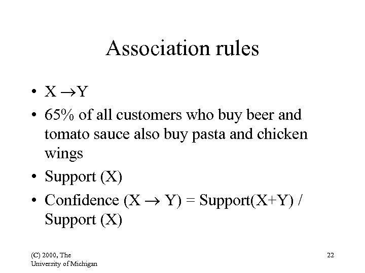 Association rules • X Y • 65% of all customers who buy beer and