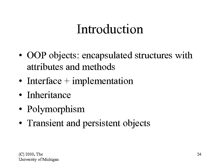 Introduction • OOP objects: encapsulated structures with attributes and methods • Interface + implementation