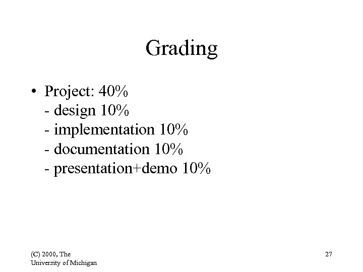 Grading • Project: 40% - design 10% - implementation 10% - documentation 10% -
