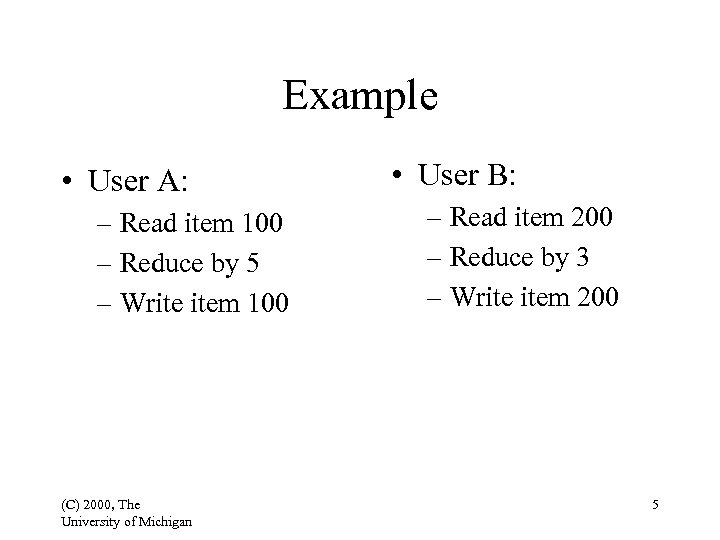 Example • User A: – Read item 100 – Reduce by 5 – Write