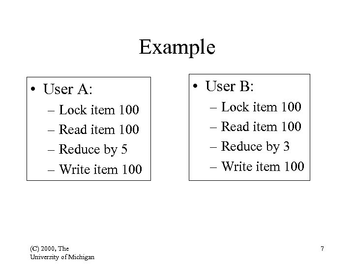 Example • User A: – Lock item 100 – Read item 100 – Reduce