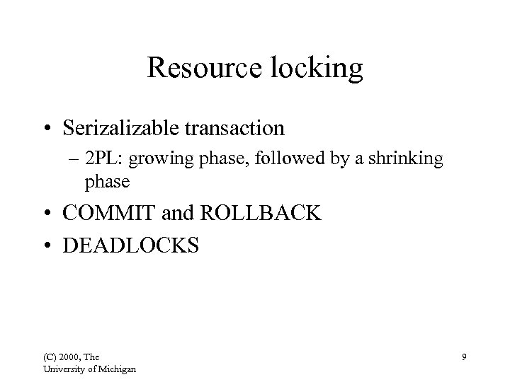 Resource locking • Serizalizable transaction – 2 PL: growing phase, followed by a shrinking