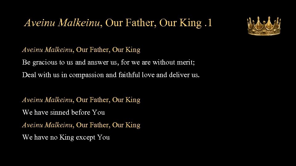 Aveinu Malkeinu, Our Father, Our King. 1 Aveinu Malkeinu, Our Father, Our King Be