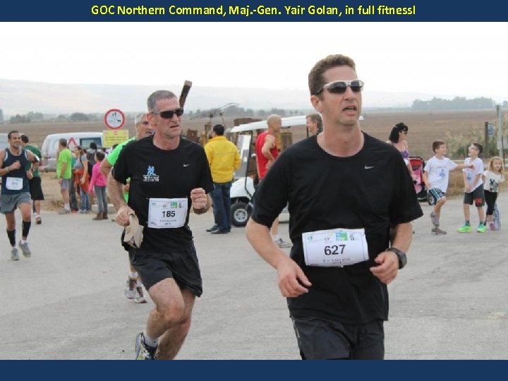 GOC Northern Command, Maj. -Gen. Yair Golan, in full fitness! 
