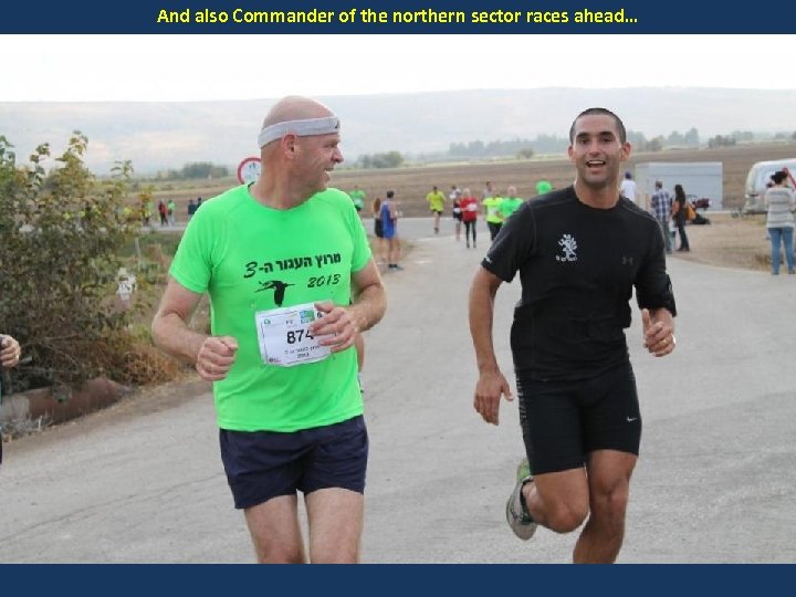 And also Commander of the northern sector races ahead… 