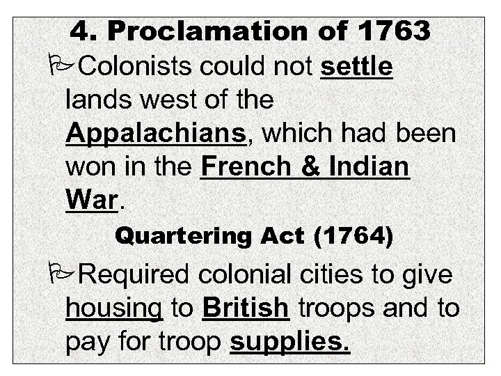 4. Proclamation of 1763 Colonists could not settle lands west of the Appalachians, which