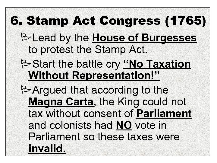 6. Stamp Act Congress (1765) Lead by the House of Burgesses to protest the