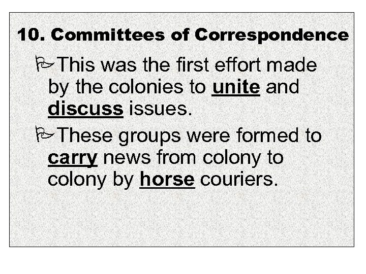 10. Committees of Correspondence This was the first effort made by the colonies to