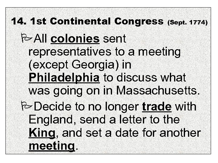 14. 1 st Continental Congress (Sept. 1774) All colonies sent representatives to a meeting