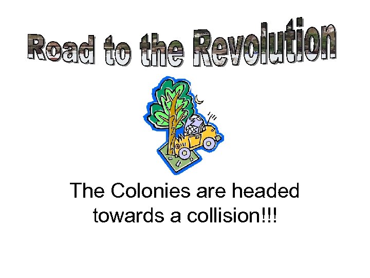 The Colonies are headed towards a collision!!! 