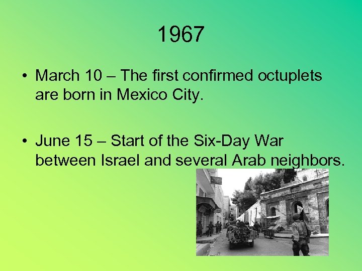 1967 • March 10 – The first confirmed octuplets are born in Mexico City.