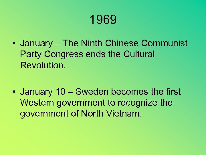 1969 • January – The Ninth Chinese Communist Party Congress ends the Cultural Revolution.