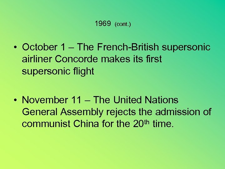 1969 (cont. ) • October 1 – The French-British supersonic airliner Concorde makes its