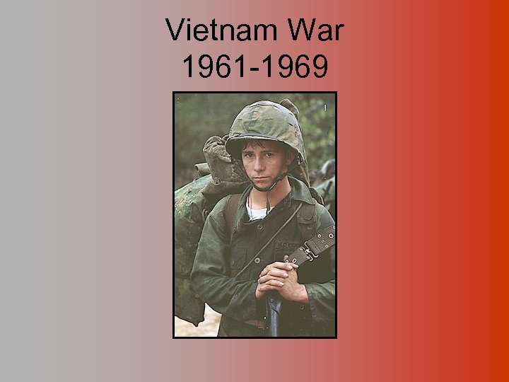 Vietnam War 1961 -1969 