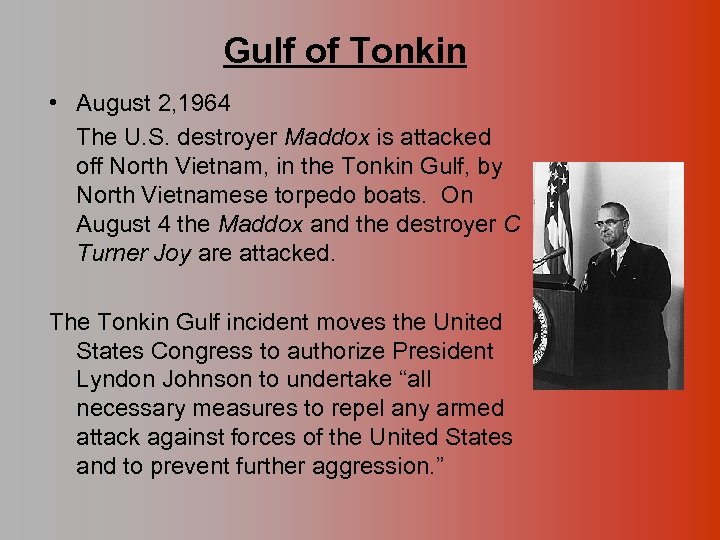 Gulf of Tonkin • August 2, 1964 The U. S. destroyer Maddox is attacked