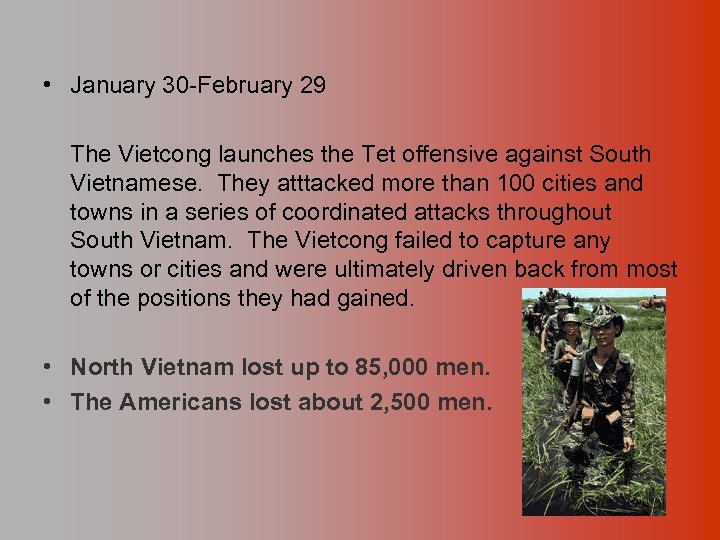  • January 30 -February 29 The Vietcong launches the Tet offensive against South