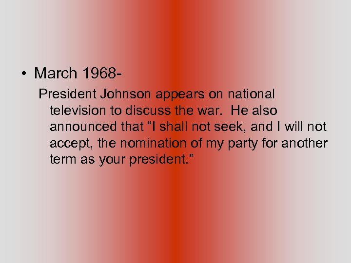  • March 1968 President Johnson appears on national television to discuss the war.