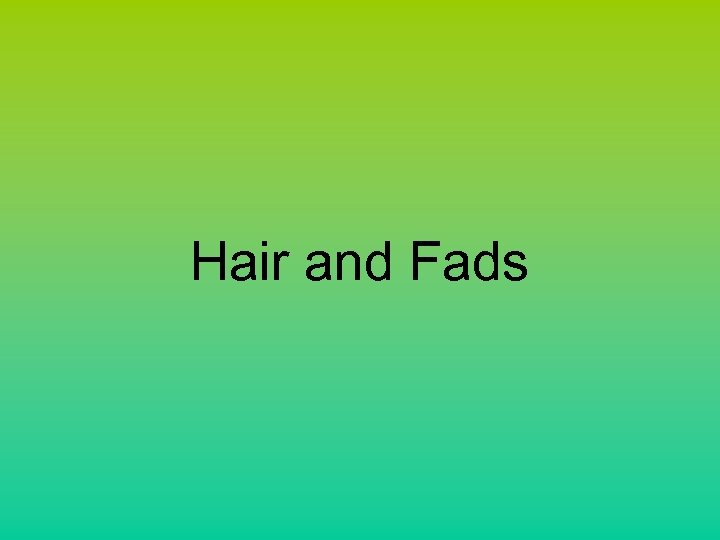 Hair and Fads 