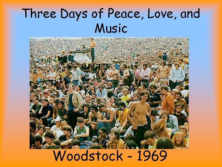 Three Days of Peace, Love, and Music Woodstock - 1969 