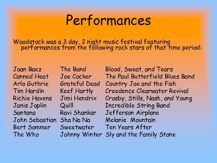 Performances Woodstock was a 3 day, 2 night music festival featuring performances from the