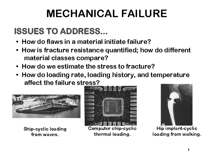 MECHANICAL FAILURE ISSUES TO ADDRESS. . . • How do flaws in a material