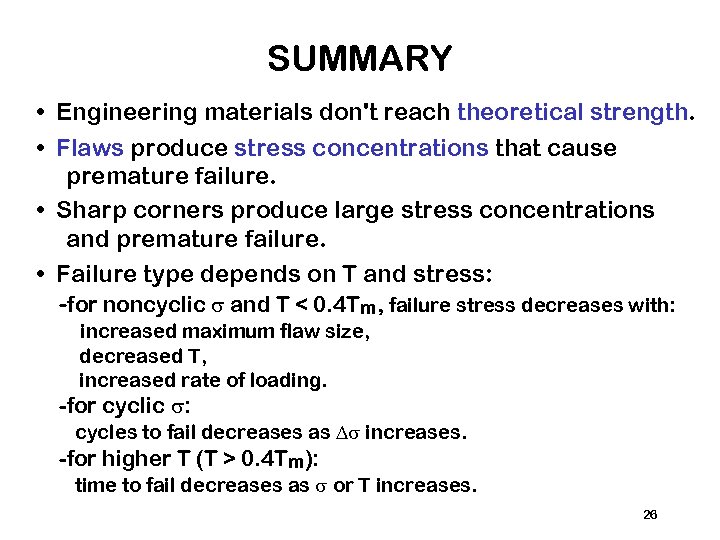 SUMMARY • Engineering materials don't reach theoretical strength. • Flaws produce stress concentrations that