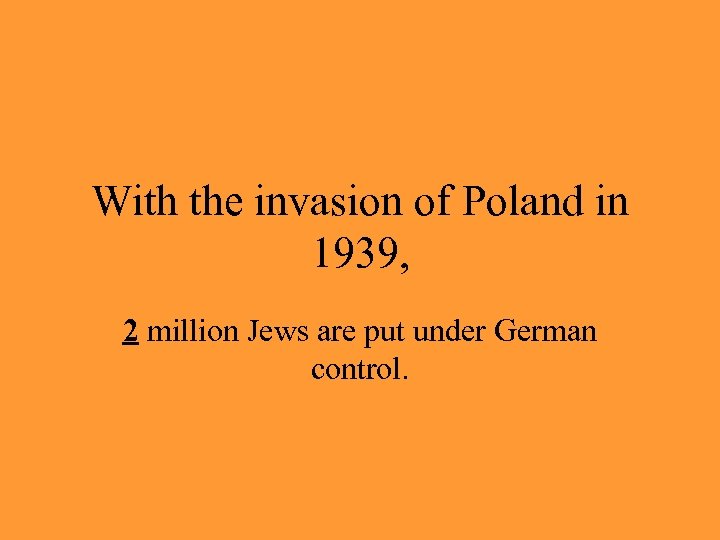 With the invasion of Poland in 1939, 2 million Jews are put under German