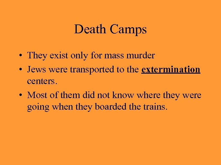 Death Camps • They exist only for mass murder • Jews were transported to