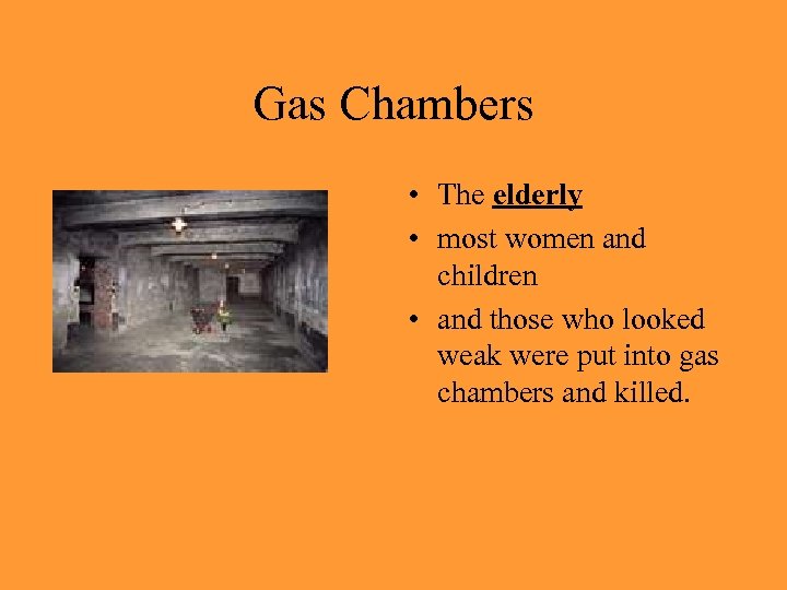 Gas Chambers • The elderly • most women and children • and those who