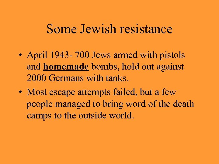 Some Jewish resistance • April 1943 - 700 Jews armed with pistols and homemade