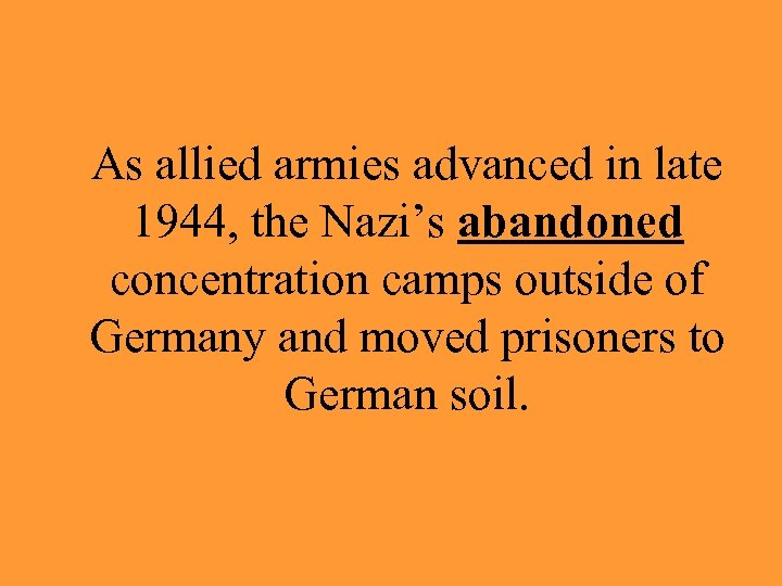 As allied armies advanced in late 1944, the Nazi’s abandoned concentration camps outside of