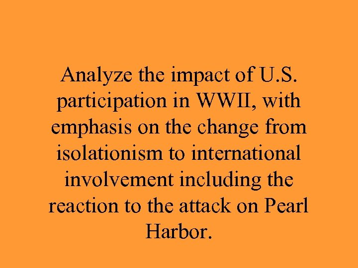 Analyze the impact of U. S. participation in WWII, with emphasis on the change