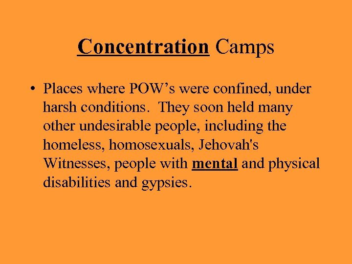 Concentration Camps • Places where POW’s were confined, under harsh conditions. They soon held