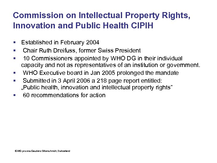 Commission on Intellectual Property Rights, Innovation and Public Health CIPIH § Established in February