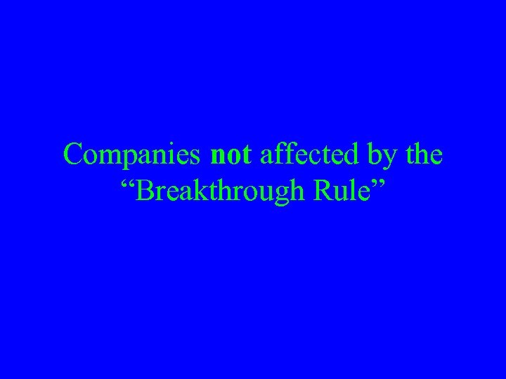Companies not affected by the “Breakthrough Rule” 