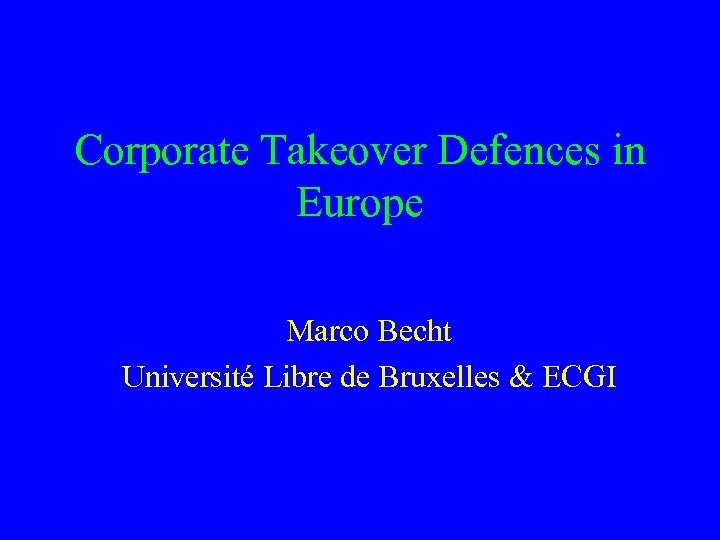 Corporate Takeover Defences in Europe Marco Becht Université Libre de Bruxelles & ECGI 
