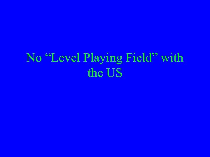 No “Level Playing Field” with the US 