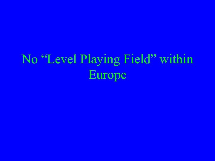 No “Level Playing Field” within Europe 