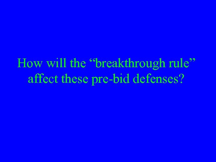 How will the “breakthrough rule” affect these pre-bid defenses? 