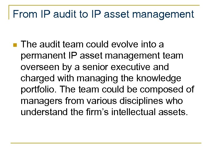 From IP audit to IP asset management n The audit team could evolve into