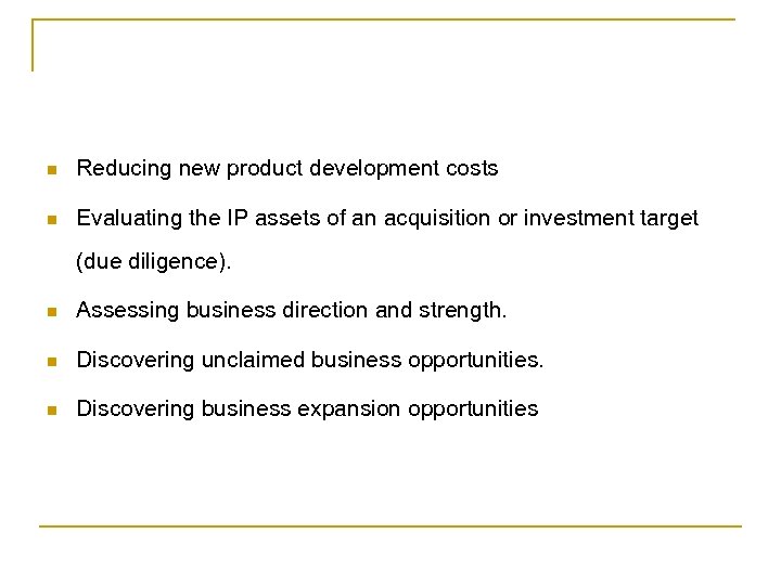 n Reducing new product development costs n Evaluating the IP assets of an acquisition